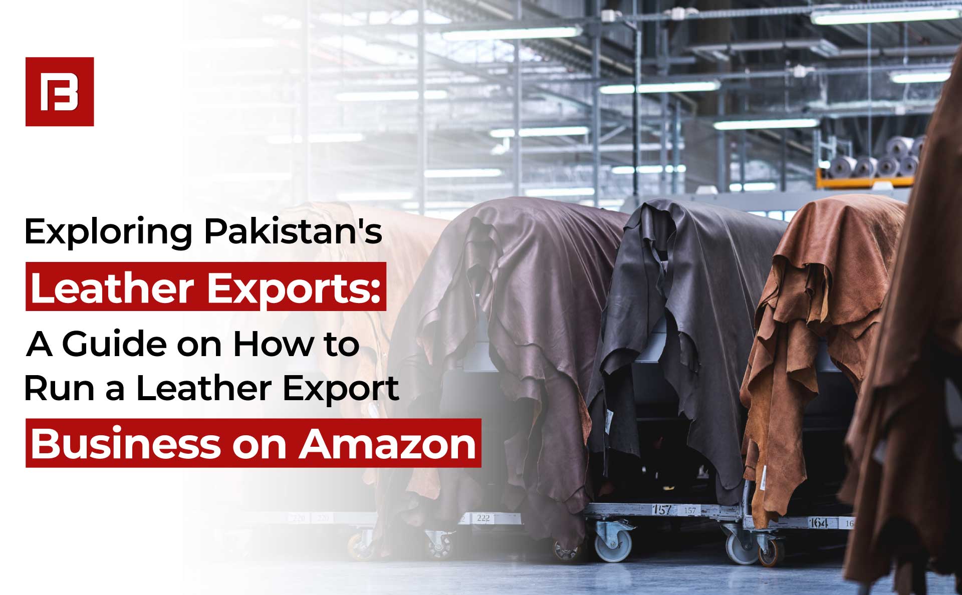 Exploring Pakistan’s Leather Exports: A Guide on How to Run a Leather Export Business on Amazon